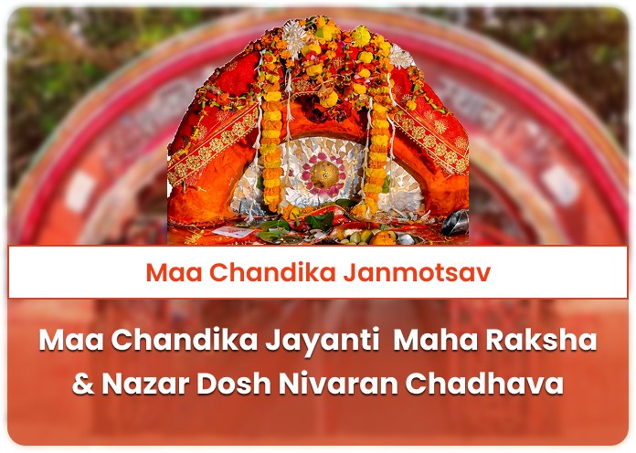Maa Chandika Jayanti – Munger - Maha Raksha & Nazar Dosh Nivaran Chadhava